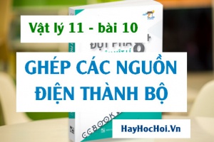 Ghép các nguồn điện thành bộ, bộ nguồn ghép nối tiếp, song song và hỗn hợp đối xứng - Vật lý 11 bài 10